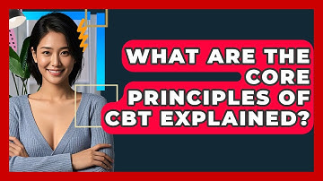 What Are The Core Principles Of CBT Explained? - CBT Toolkit