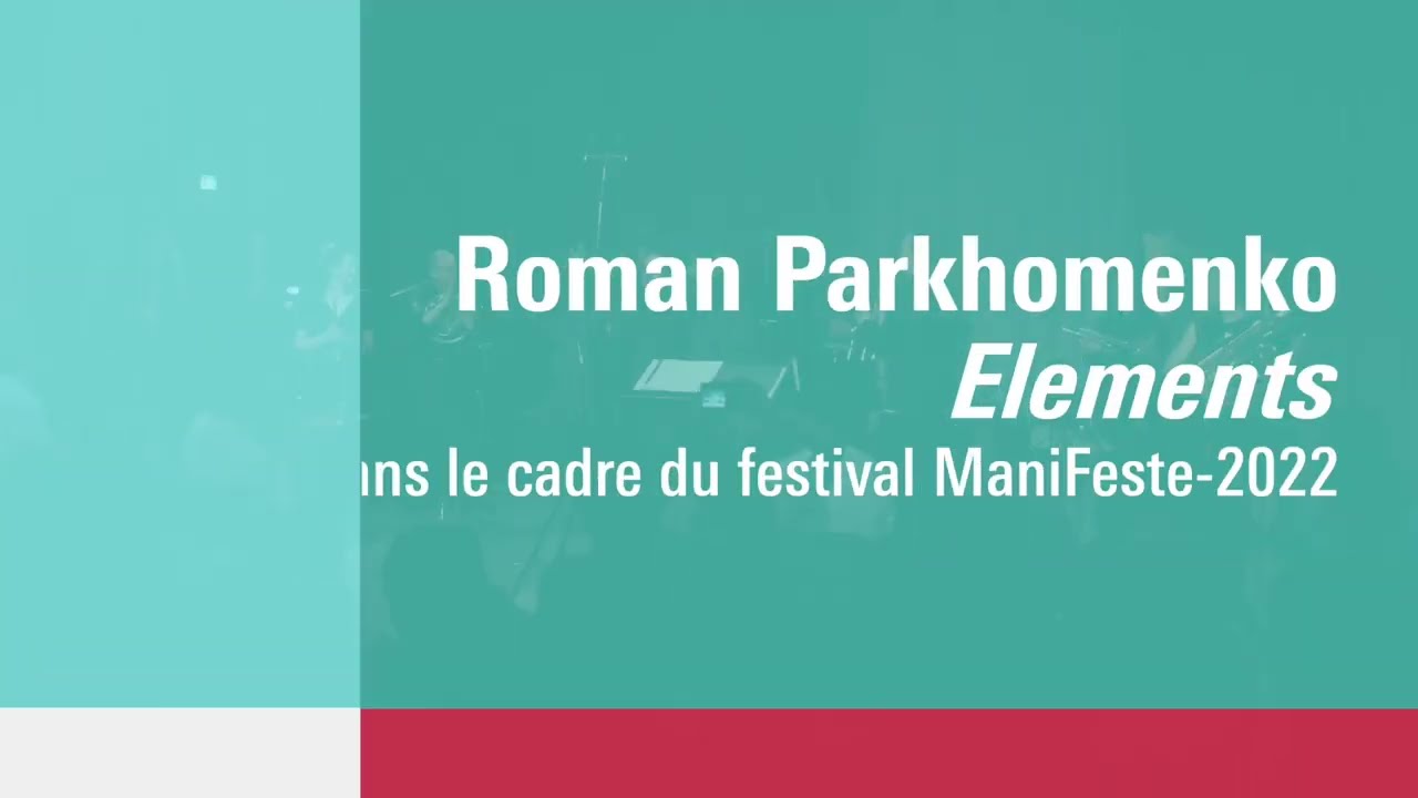 Roman Parkhomenko - Elements, Ensemble intercontemporain, IRCAM ManiFeste, conductor - Jean Deroyer