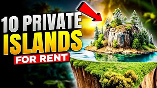 10 Insane Private Islands You Can Actually Rent