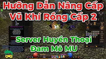 Hướng dẫn nâng cấp vũ khí rồng cấp 2 aka AA2 | MU Online SS20 | Sv Huyền Thoại - Đam Mê MU