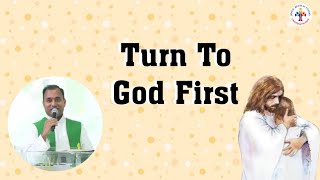 Turn To God First! - Fr Joseph Edattu VC