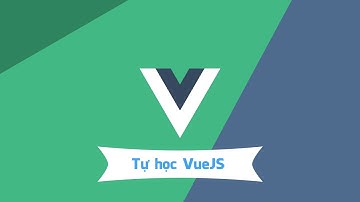 [Tự học VueJS] Giới thiệu về VueJS và công cụ #1