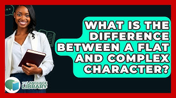 What Is The Difference Between A Flat And Complex Character? - The Language Library