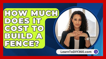 How Much Does It Cost To Build A Fence? - LearnToDIY360.com