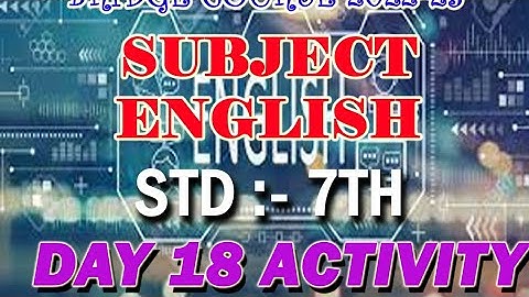 STD 7/SUBJECT ENGLISH/ACTIVITY 18/DAY 18/ BRIDGE COURSE 2022-23/SOLUTIONS/ANSWERS/