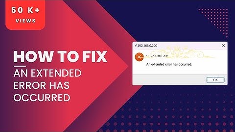 How to Fix "An extended error has occurred" in Windows 11