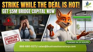 STRIKE WHILE THE DEAL IS HOT: Get Up to $5M in Bridge Loan Capital in 24 Hours! | Flex The Fox