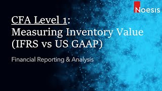 CFA Level 1 | FRA: Measuring Inventory Value IFRS vs US GAAP