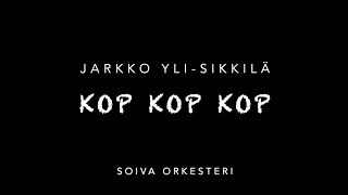 Kop Kop Kop - Jarkko Yli-Kilä & Soiva Orkesteri