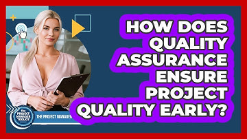 How Does Quality Assurance Ensure Project Quality Early?