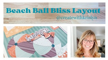 Beach Ball Bliss Layout with Krislyn Mattei