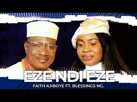 EZE NDI EZE- Faith Ajiboye Ft. Blessings NG.