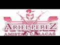 Ariel Perez &quot;Amistad Caracas&quot;  -  Mi Razon de Ser [Solo Audio]