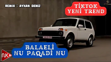 Balaeli - Nu Paqadi Nu ( Remix - Ayxan Deniz ) Yeni Trend