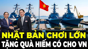 Sốc Toàn Tập! Nhật Bản Gửi Vũ Khí Chưa Từng Có Trong Lịch Sử Cho Việt Nam