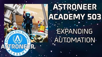 Astroneer Academy 503 - Expanding Automation