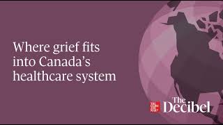 Where grief fits into Canada’s healthcare system