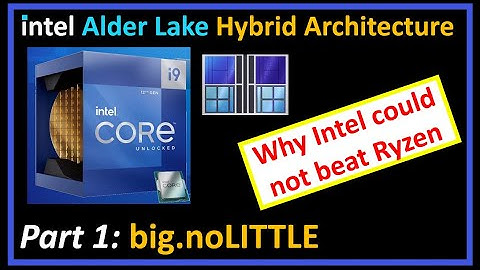 Intel Alder Lake Hybrid Architecture - Part 1:  Why Intel Could Not Beat Ryzen 9