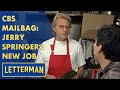 CBS Mailbag: Jerry Springer&#39;s Surprising New Job | Letterman