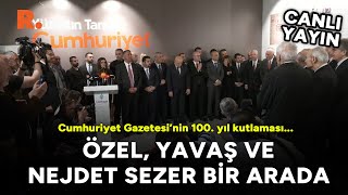 Cumhuriyet Gazetesi’nin 100. yıl kutlaması... Özel, Yavaş ve Sezer bir arada #CANLI