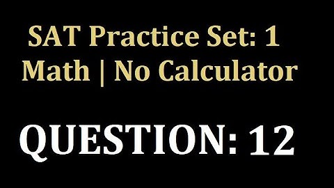 SAT Practice Test 1 | Math | No-Calculator | Problem 12
