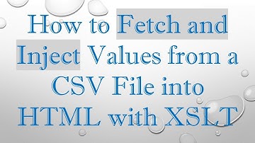 How to Fetch and Inject Values from a CSV File into HTML with XSLT