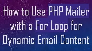 How to Use PHP Mailer with a For Loop for Dynamic Email Content