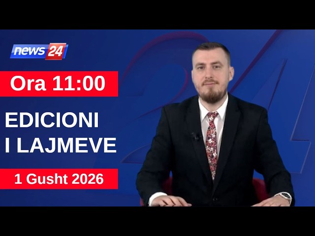1 Gusht  2026 Edicioni i Lajmeve në News24 në studio Klevin Muka (Ora 11:00)
