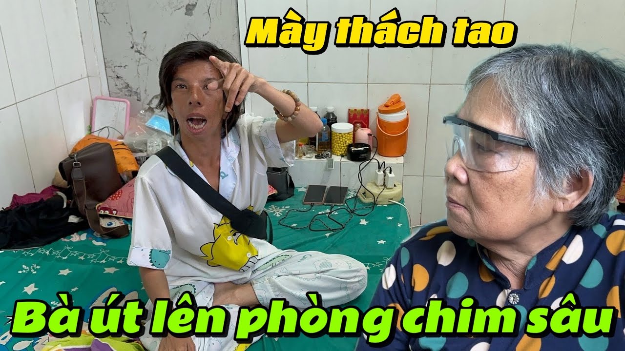 Có biến ! Bà út lên tận phòng trọ gặp chim sâu bụp xưng mõ hổn.