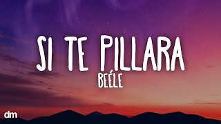 Beéle - si te pillara (Letra)