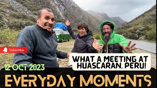 We first met in Guatemala, then in Panamá and now at Huascarán - Peru! | Everyday Moments 12.10.2023