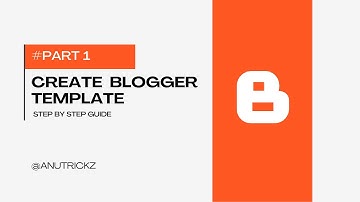 How to Create Blogger Template from Scratch (Easy way) - PART 1