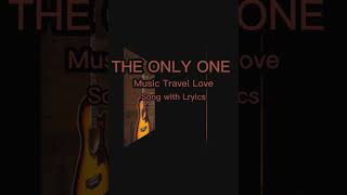 THE ONLY ONE - MUSIC TRAVEL LOVE (Song with Lyrics)