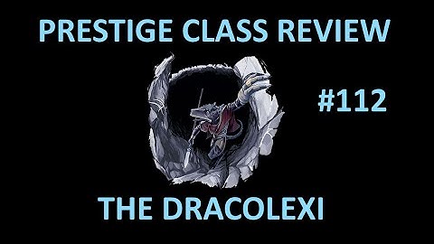 D&D 3.5 Prestige Class Reviews #112  --  The Dracolexi