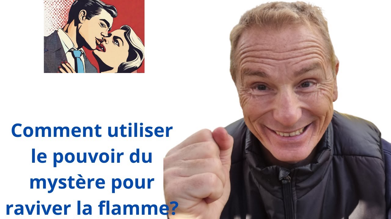 Comment utiliser le pouvoir du mystère pour raviver la flamme?