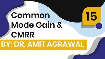 Common Mode Gain & CMRR by Dr. Amit Agrawal || Lecture 15  || Electrogyan ||