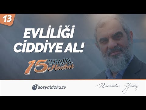 13) EVLİLİĞİ CİDDİYE AL! / Gençlere 15 Nasihat - Nureddin Yıldız