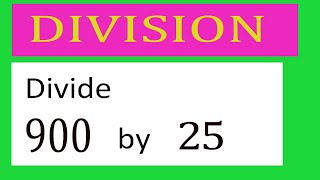 Divide     900      by     25  Divide   completely
