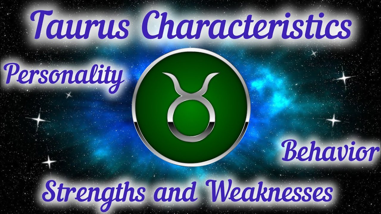 Taurus Characteristics – Personality, Behavior, Strengths and Weaknesses 