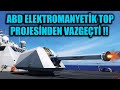 ABD DONANMASI ELEKTROMANYETİK TOP PROJESİNDEN VAZGEÇTİ !!