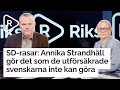 SD-rasar: Annika Strandhäll gör det som de utförsäkrade svenskarna inte kan göra