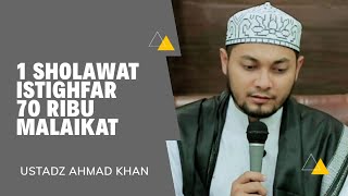 1 SHOLAWAT ISTIGHFAR 70 RIBU MALAIKAT | Oleh: Ustadz Ahmad Khan