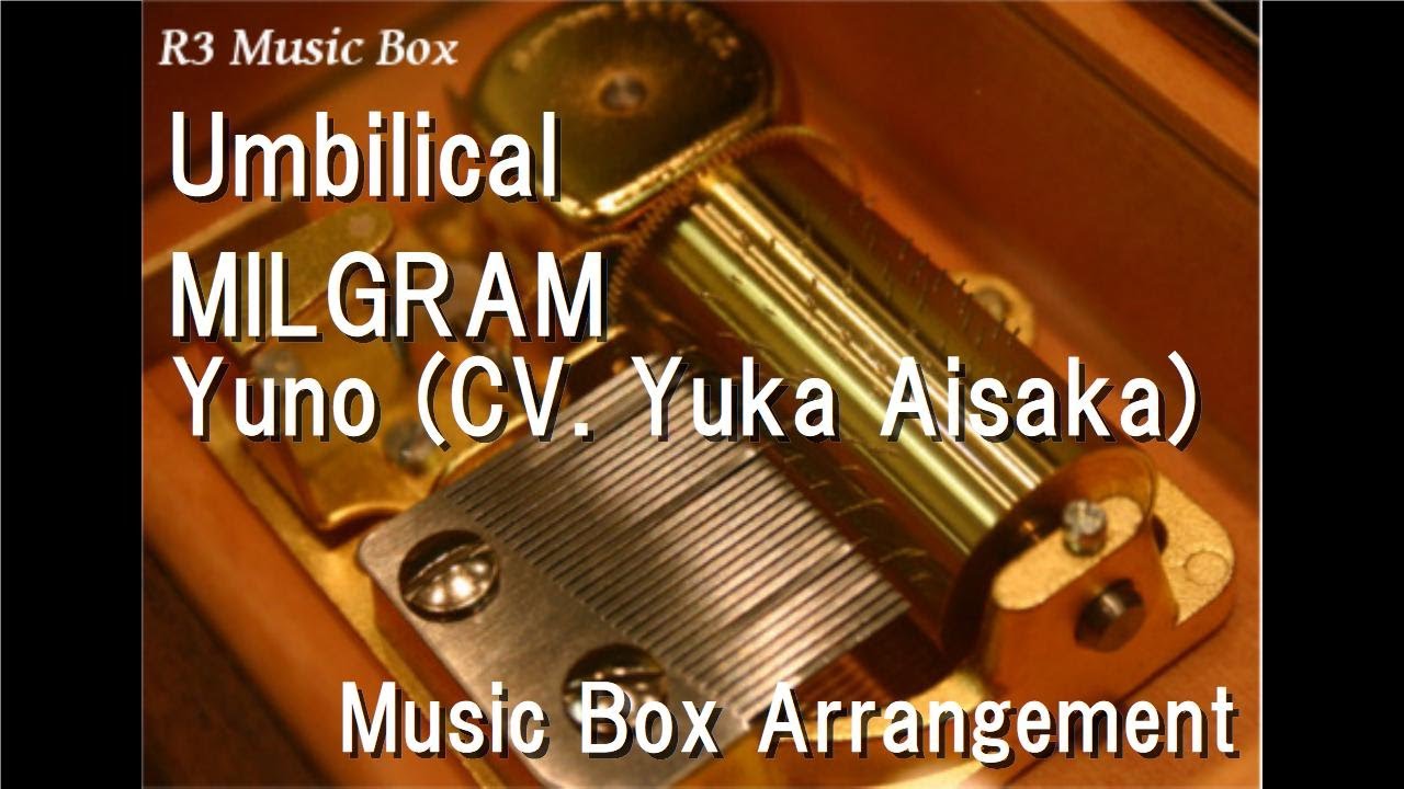 Umbilical/MILGRAM Yuno (CV. Yuka Aisaka) [Music Box] - YouTube