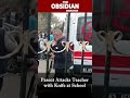 [BREAKING] Obsidian Dispatch:Parent Attacks Teacher with Knife at School| Latest Update