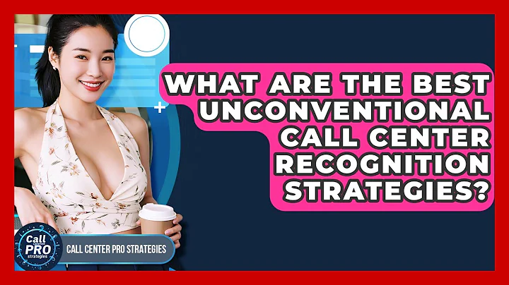 What Are The Best Unconventional Call Center Recognition Strategies? - Call Center Pro Strategies