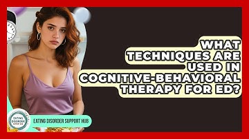 What Techniques Are Used in Cognitive-Behavioral Therapy for ED? | Eating Disorder Support Hub