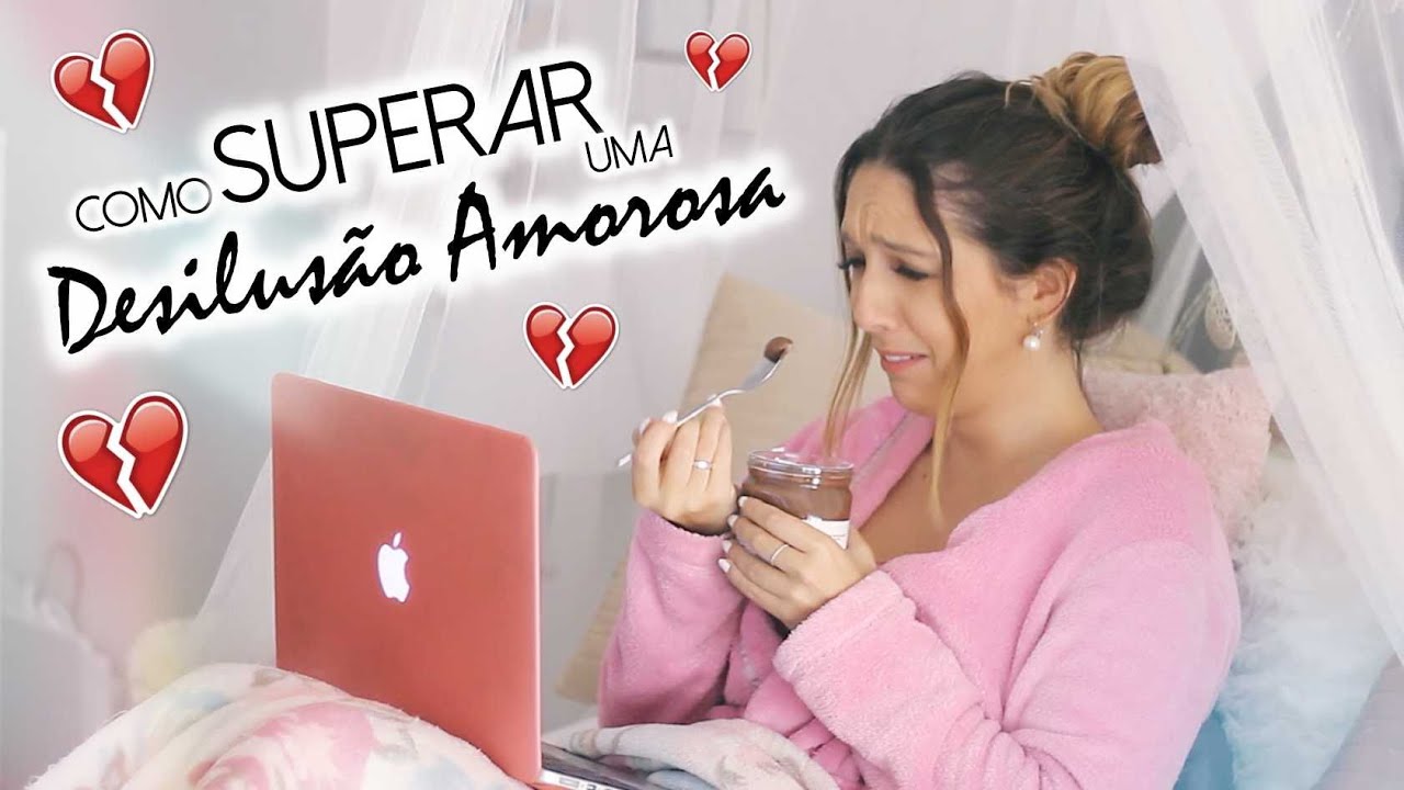 Como Superar uma DESILUSÃO AMOROSA