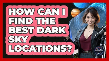 How Can I Find The Best Dark Sky Locations? - Astronomy Made Simple