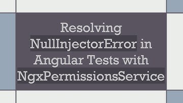 Resolving NullInjectorError in Angular Tests with NgxPermissionsService