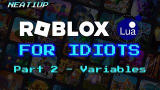 VARIABLES - Part 2 - Roblox Lua For Idiots 2023